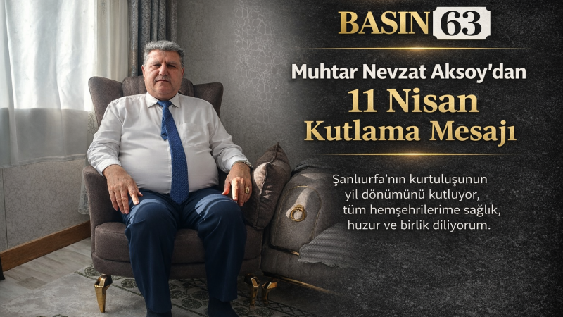 Muhtar Nevzat Aksoy'dan 11 Nisan Kutlama Mesajı